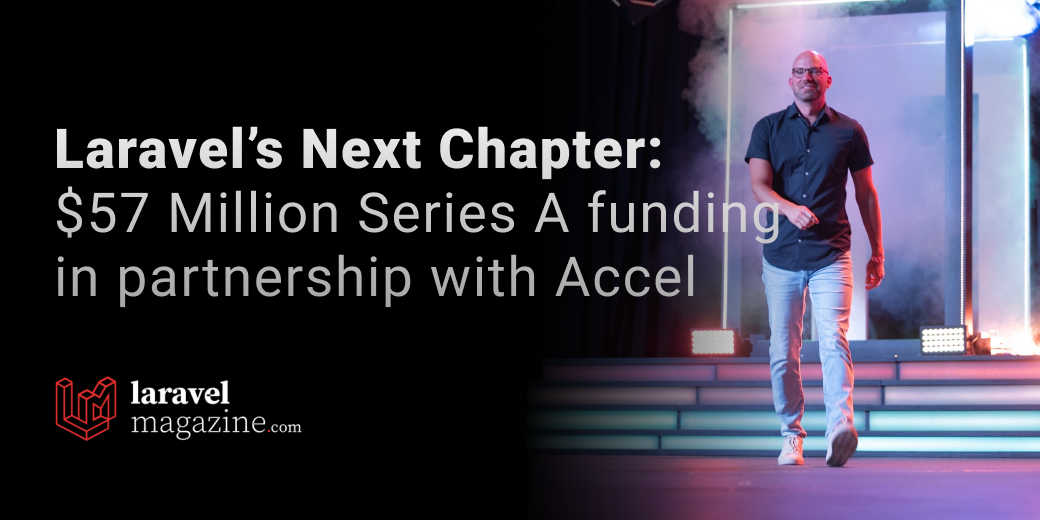 Laravel’s Next Chapter: $57 Million Series A funding in partnership with Accel