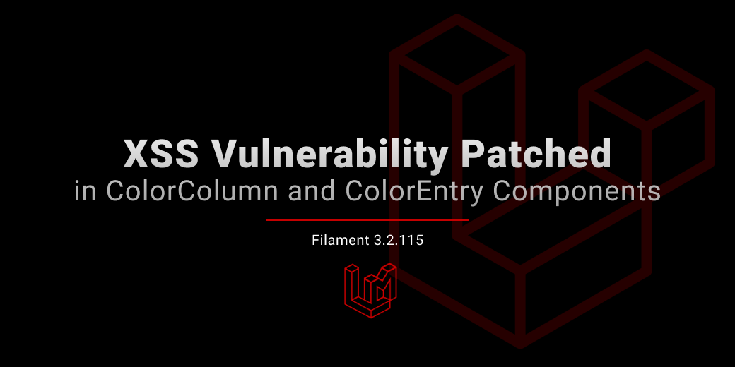 Filament v3.2.115: Critical XSS Vulnerability Patched in ColorColumn and ColorEntry Components