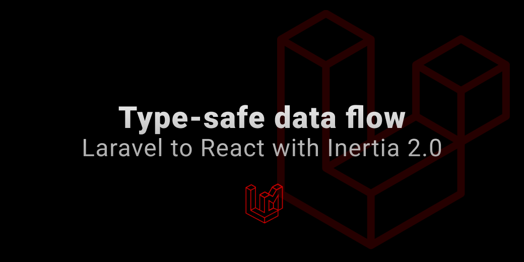 Type-safe data flow: Laravel to React with Inertia 2.0