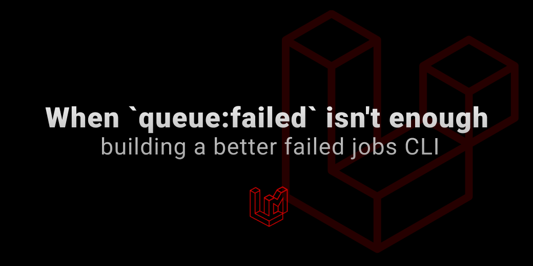 When queue:failed isn't enough: building a better failed jobs CLI