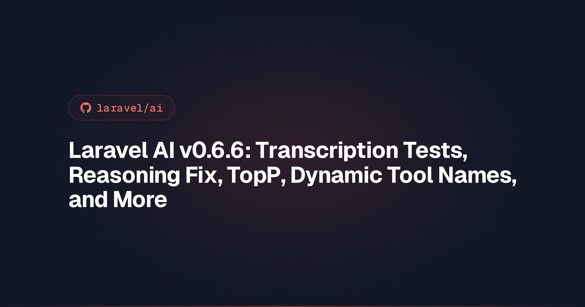Laravel AI v0.6.6: Transcription Tests, Reasoning Fix, TopP, Dynamic Tool Names, and More