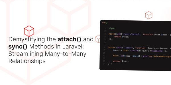 Demystifying the attach() and sync() Methods in Laravel: Streamlining Many-to-Many Relationships