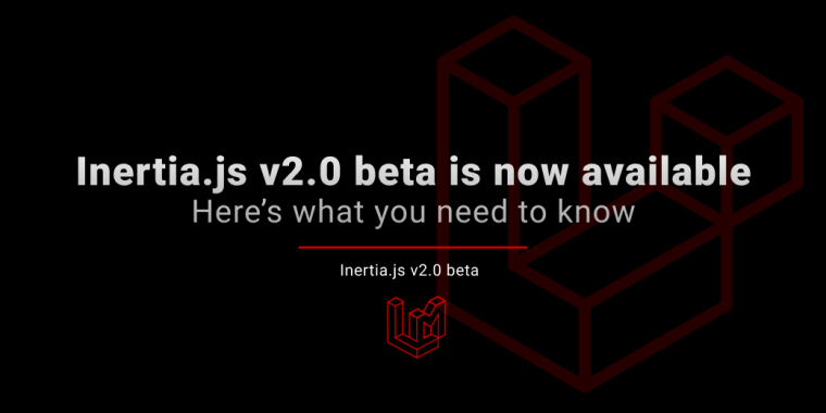 Inertia.js v2.0 beta is now available  – Here’s what you need to know