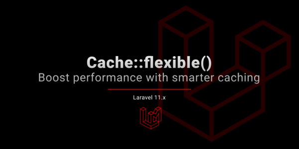 Boost Performance with Smarter Caching: Cache::flexible()