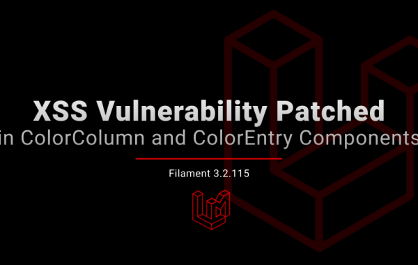 Filament v3.2.115: Critical XSS Vulnerability Patched in ColorColumn and ColorEntry Components