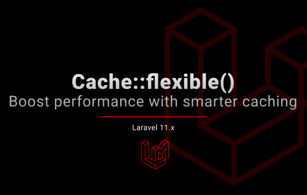 Boost Performance with Smarter Caching: Cache::flexible()