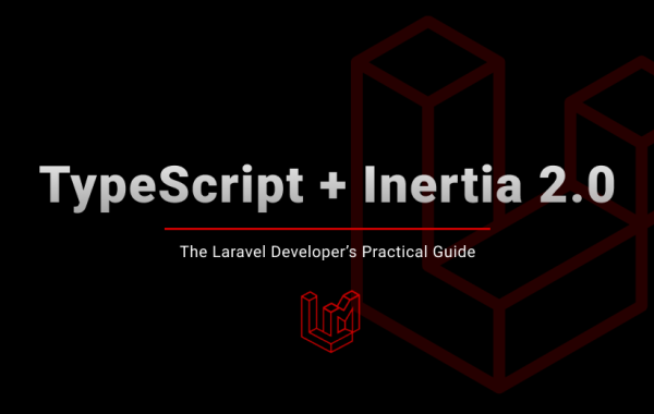 TypeScript + Inertia 2.0: The Laravel Developer's Practical Guide