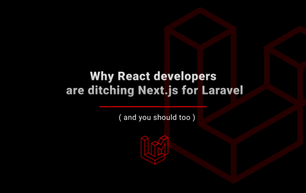 Why React developers are ditching Next.js for Laravel (and you should too)