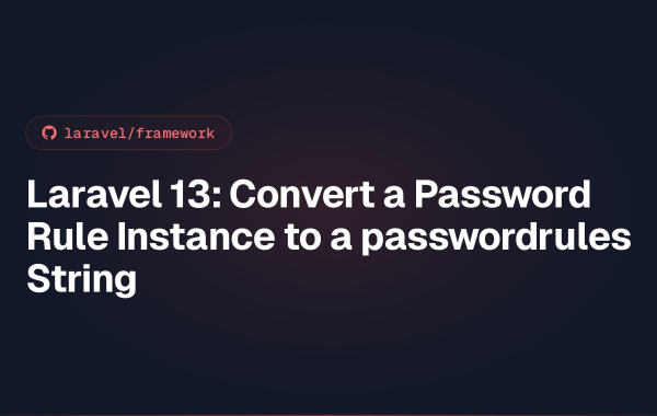 Laravel 13: Convert a Password Rule Instance to a passwordrules String