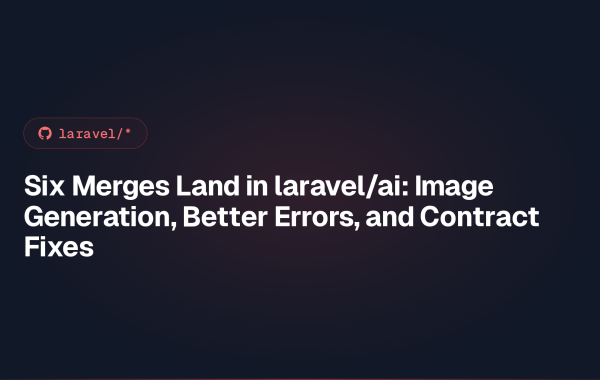 Six Merges Land in laravel/ai: Image Generation, Better Errors, and Contract Fixes