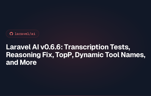 Laravel AI v0.6.6: Transcription Tests, Reasoning Fix, TopP, Dynamic Tool Names, and More