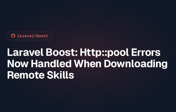 Laravel Boost: Http::pool Errors Now Handled When Downloading Remote Skills