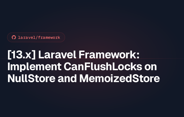[13.x] Laravel Framework: Implement CanFlushLocks on NullStore and MemoizedStore
